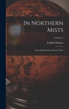In Northern Mists; Arctic Exploration in Early Times; Volume 2