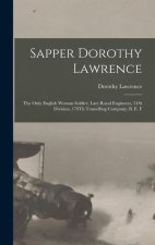 Sapper Dorothy Lawrence: The Only English Woman Soldier, Late Royal Engineers, 51St Division, 179Th Tunnelling Company, B. E. F