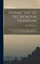 Oupnek ' Hat (id Est, Secretum Tegendum): Opus Ipsa In India Rarissimum, Continens Antiquam Et Arcanam... Studio Et Opera Anquetil Duperron...