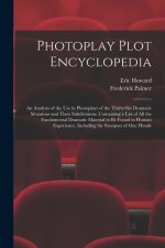 Photoplay Plot Encyclopedia; an Analysis of the use in Photoplays of the Thirty-six Dramatic Situations and Their Subdivisions. Containing a List of a