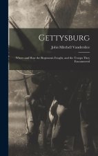 Gettysburg: Where and how the Regiments Fought, and the Troops They Encountered