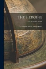 The Heroine: Or, Adventures of a Fair Romance Reader