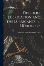 Friction, Lubrication and the Lubricants in Horology