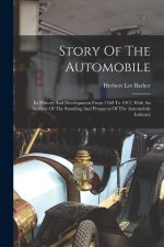 Story Of The Automobile: Its History And Development From 1760 To 1917, With An Analysis Of The Standing And Prospects Of The Automobile Indust