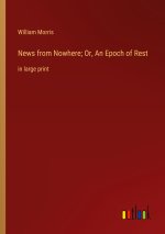News from Nowhere; Or, An Epoch of Rest