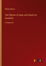 The Pilgrims of Hope; and Chants for Socialists