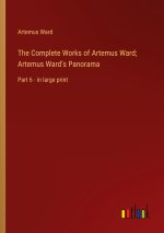 The Complete Works of Artemus Ward; Artemus Ward's Panorama
