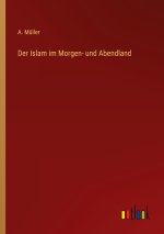 Der Islam im Morgen- und Abendland