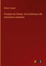 Prinzipien der Chemie. Eine Einleitung in alle chemischen Lehrbücher.