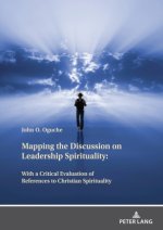 Mapping the Discussion on Leadership Spirituality:With a Critical Evaluation of References to Christian Spirituality