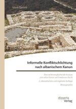 Informelle Konfliktschlichtung nach albanischem Kanun. Eine rechtsvergleichende Analyse zum alten Kanun und modernen Recht