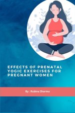 Effects Of Prenatal Yogic Exercises For Pregnant Women