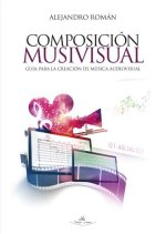 Composición musivisual : guía para la creación de música audiovisual
