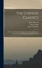 The Chinese Classics: Life and Teachings of Confucius.-V.2. the Life and Works of Mencius.-V.3. the She King; Or, the Book of Poetry