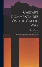 Caesar's Commentaires On the Gallic War: With Notes, Dictionary, and a Map of Gaul