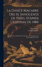 La Dance Macabre Des Ss. Innocents De Paris, D'Apr?s L'Edition De 1484: Précédée D'Une Etude Sur Le Cimeti?re, Le Charnier Et La Fresque Peinte En 142
