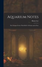 Aquarium Notes: The Octopus Or the Devil-Fish of Fiction and of Fact