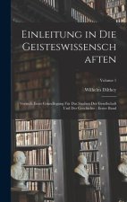 Einleitung in Die Geisteswissenschaften: Versuch Einer Grundlegung Für Das Studien Der Gesellschaft Und Der Geschichte; Erster Band; Volume 1