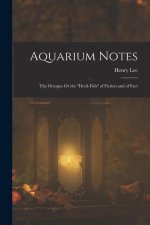 Aquarium Notes: The Octopus Or the Devil-Fish of Fiction and of Fact