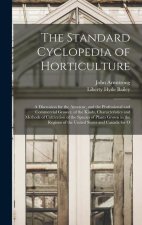 The Standard Cyclopedia of Horticulture: A Discussion for the Amateur, and the Professional and Commercial Grower, of the Kinds, Characteristics and M