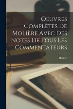 Oeuvres Compl?tes De Moli?re Avec Des Notes De Tous Les Commentateurs