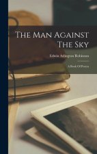 The Man Against The Sky: A Book Of Poems