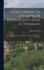 Llyfr Gweddi, Yn Cynnwys Yr Offeren Yn Lladin A Chymraeg: Ynghyd A Defosiynan Ereill Ye Eglwys Catholig Yng N Ghymru...