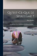Qu'est-ce-que Le Spiritisme ?: Introduction ? La Connaissance Du Monde Invisible...