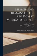 Memoir and Remains of the Rev. Robert Murray M'cheyne: Minister of St. Peter's Church, Dundee