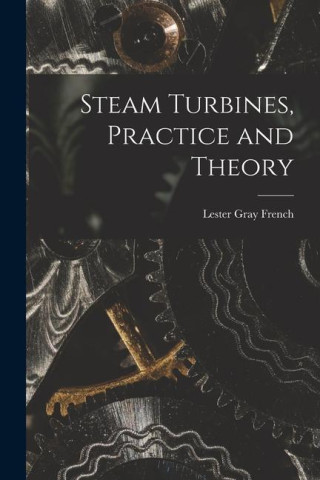 Steam Turbines, Practice and Theory