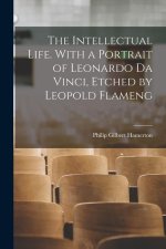 The Intellectual Life. With a Portrait of Leonardo da Vinci, Etched by Leopold Flameng