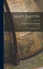 Mary Barton: A Tale of Manchester Life; Volume I
