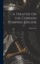 A Treatise On the Cornish Pumping Engine