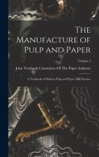 The Manufacture of Pulp and Paper: A Textbook of Modern Pulp and Paper Mill Practice; Volume 2