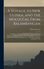 A Voyage to New Guinea, and the Moluccas, From Balambangan: Including an Account of Magindano, Sooloo, and Other Islands: And Illustrated With Thirty