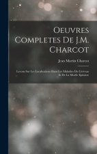 Oeuvres Completes De J.M. Charcot: Lecons Sur Les Localisations Dans Les Maladies Du Cerveau Et De La Moelle Epiniere