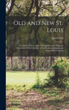 Old and new St. Louis: A Concise History of the Metropolis of the West and Southwest, With A Review of its Present Greatness and Immediate Pr