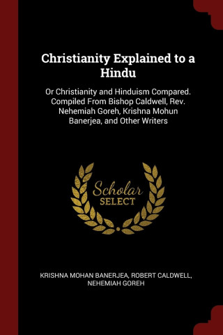 Christianity Explained to a Hindu: Or Christianity and Hinduism Compared