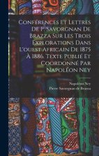 Conférences et lettres de P. Savorgnan de Brazza sur les trois explorations dans l'ouest africain de 1875 ? 1886. Texte publié et coordonné par Napolé