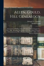 Allen, Gould, Hill Genealogy: Descendants of William Allen of Prudence Island, Newport Co., R.I., 1660: Including Descendants of Jeremy Gould of New