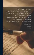 English-Yiddish Encyclopedic Dictionary; a Complete Lexicon and Work of Reference in all Departments of Knowledge. Prepared Under the Editorship of Pa