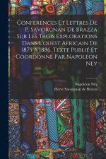 Conférences et lettres de P. Savorgnan de Brazza sur les trois explorations dans l'ouest africain de 1875 ? 1886. Texte publié et coordonné par Napolé