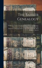 The Barker Genealogy: Giving The Names And Descendants Of Several Ancestors, Who Settled In The United States Previous To The Declaration Of