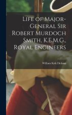 Life of Major-General Sir Robert Murdoch Smith, K.E.M.G., Royal Engineers