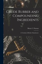 Crude Rubber and Compounding Ingredients: A Textbook of Rubber Manufacture