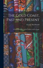 The Gold Coast, Past and Present: A Short Description of the Country and Its People