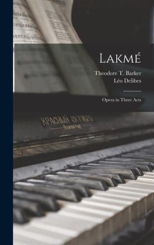 Lakmé: Opera in Three Acts