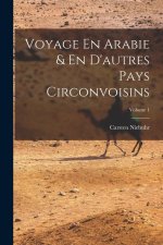 Voyage En Arabie & En D'autres Pays Circonvoisins; Volume 1