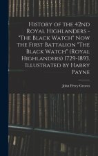 History of the 42nd Royal Highlanders - The Black Watch now the First Battalion The Black Watch (Royal Highlanders) 1729-1893. Illustrated by Harry Pa