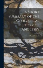 A Short Summary of the Geological History of Anglesey